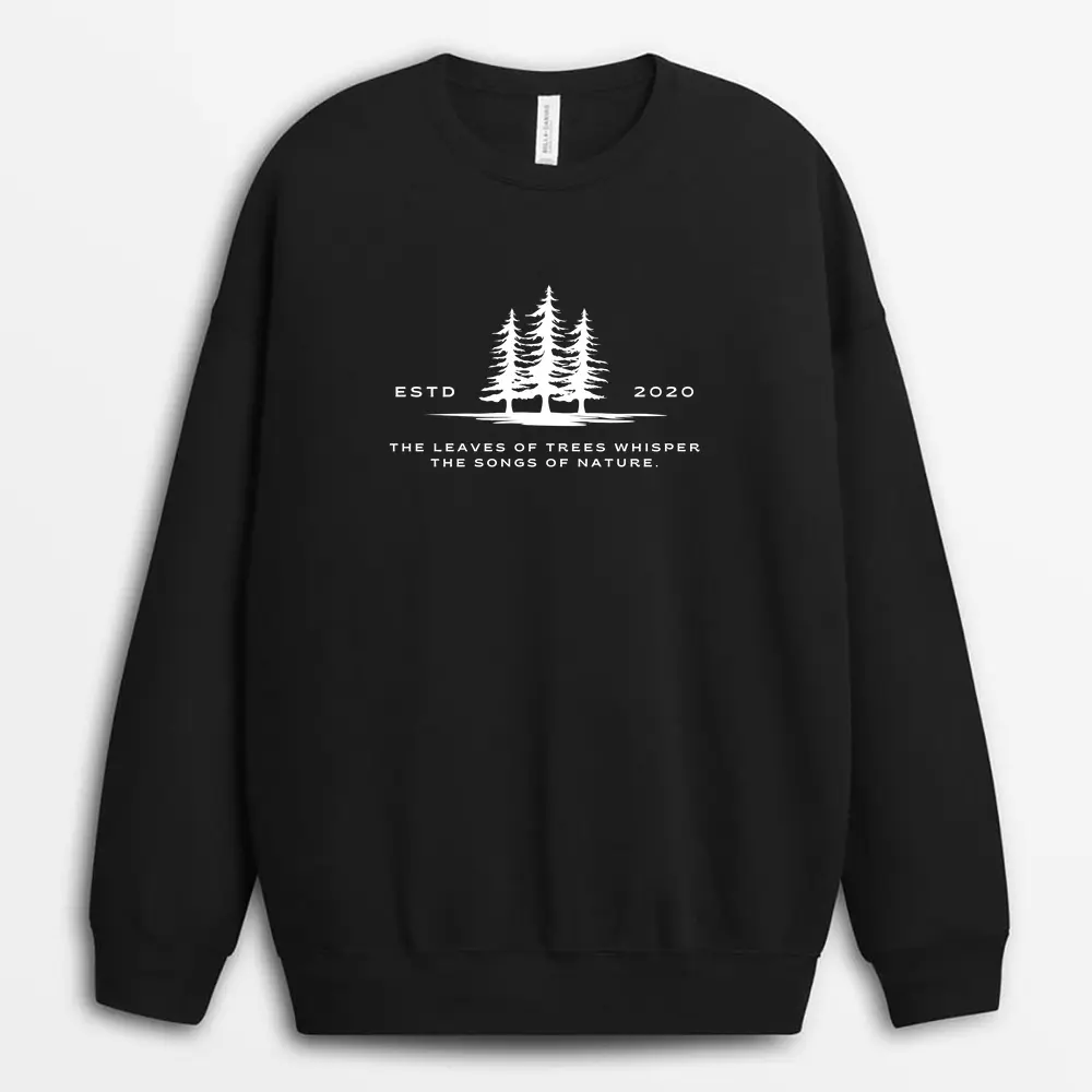 The Leaves Of Trees Whisper The Songs Of Nature Custom Print Sweatshirt - Black