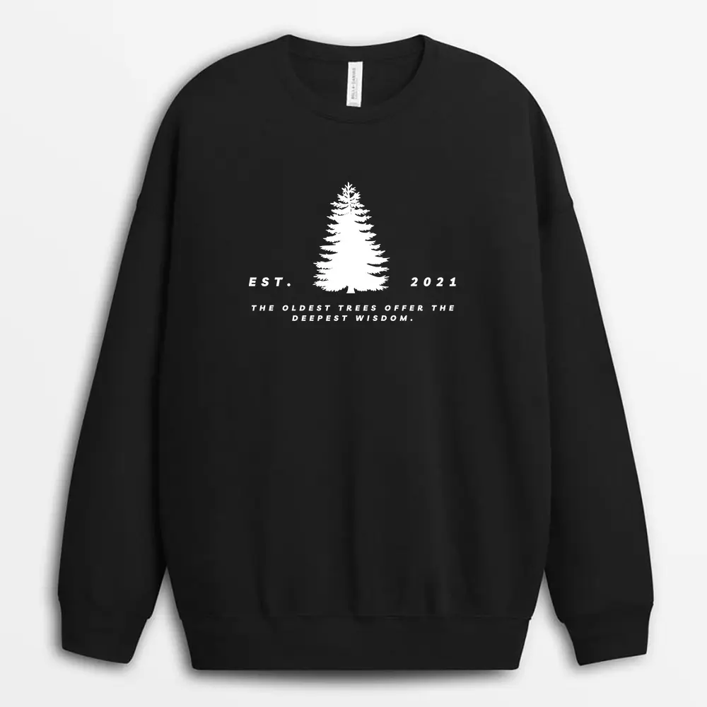 The Oldest Trees Offer The Deepest Wisdom Custom Print Sweatshirt - Black