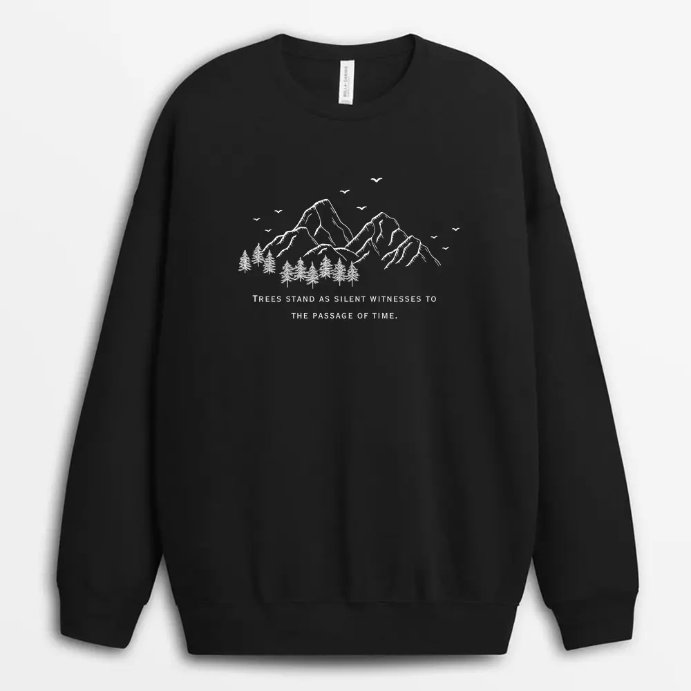 Trees Stand As Silent Witnesses To The Passage Of Time Custom Print Sweatshirt - Black