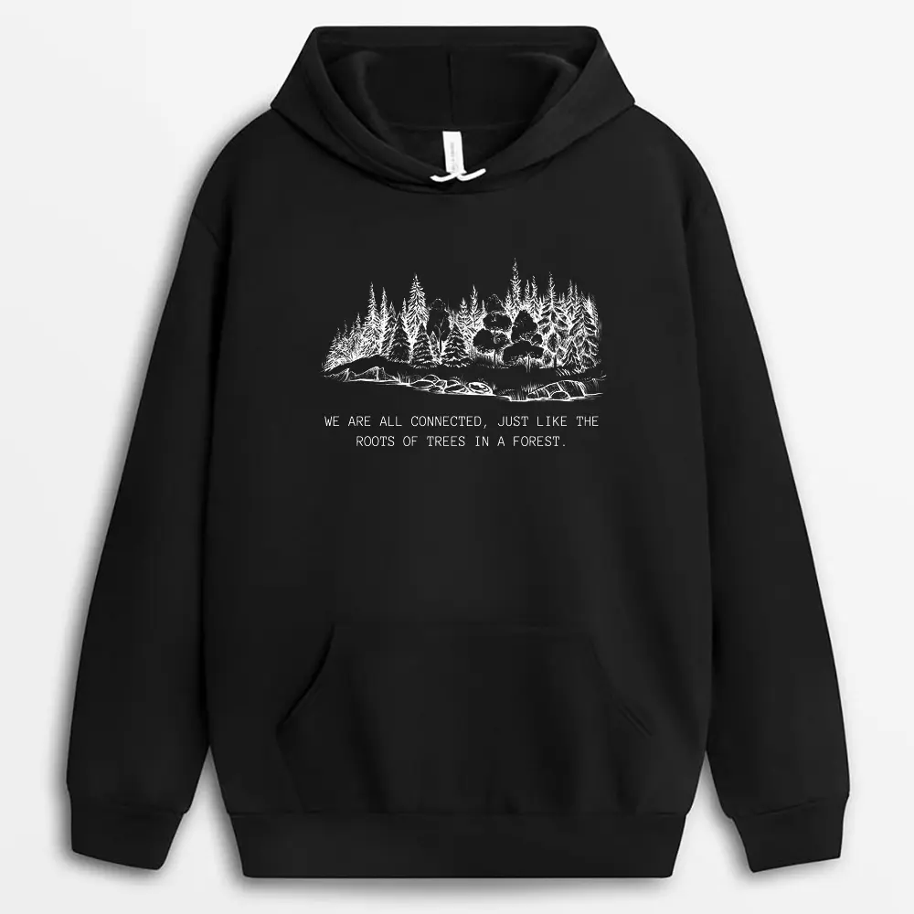 We Are All Connected Just Like The Roots Of Trees In A Forest Custom Printed Hoodie - Black