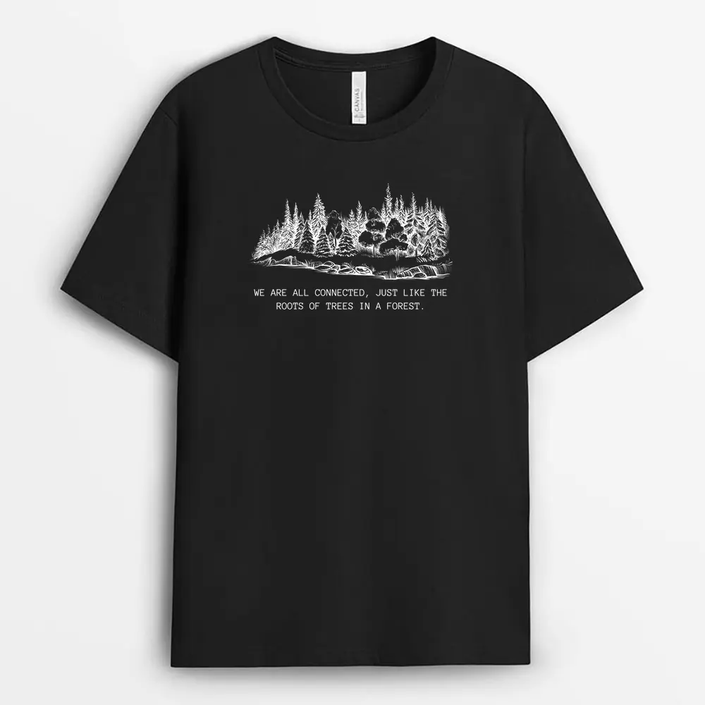 We Are All Connected Just Like The Roots Of Trees In A Forest Custom Print T-Shirt - Black